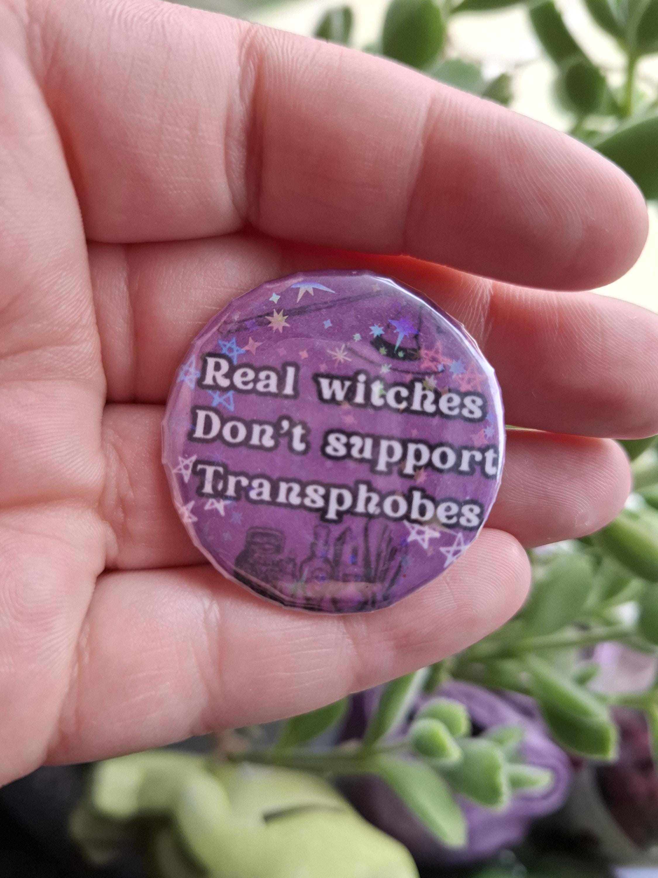 Real Witches Don't support Transphobes - 37mm - Button Pin Badge