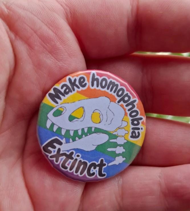 Make Homophobia / Transphobia extinct- Handmade  37mm Dinosaur Button Badge
