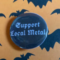 Support Local Metal 32" Button Badge