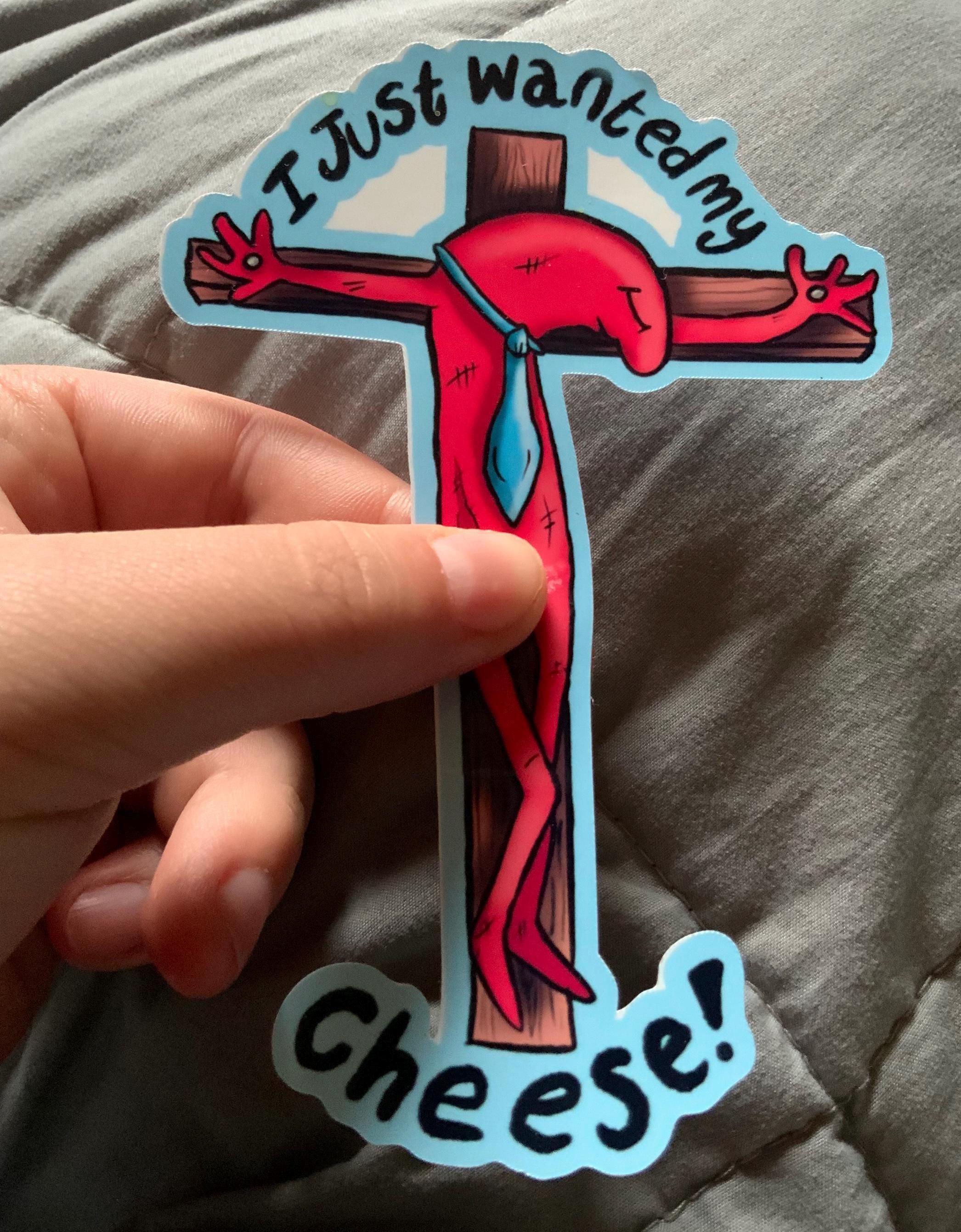 Smiling Pals ,I just wanted my cheese , Crucified Allan Sticker