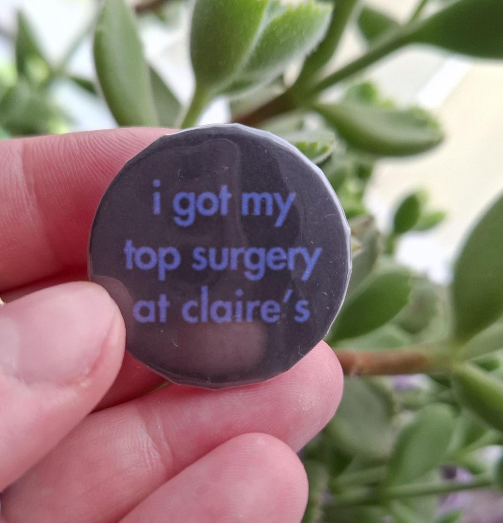 Top surgery meme -  32mm button pin badge