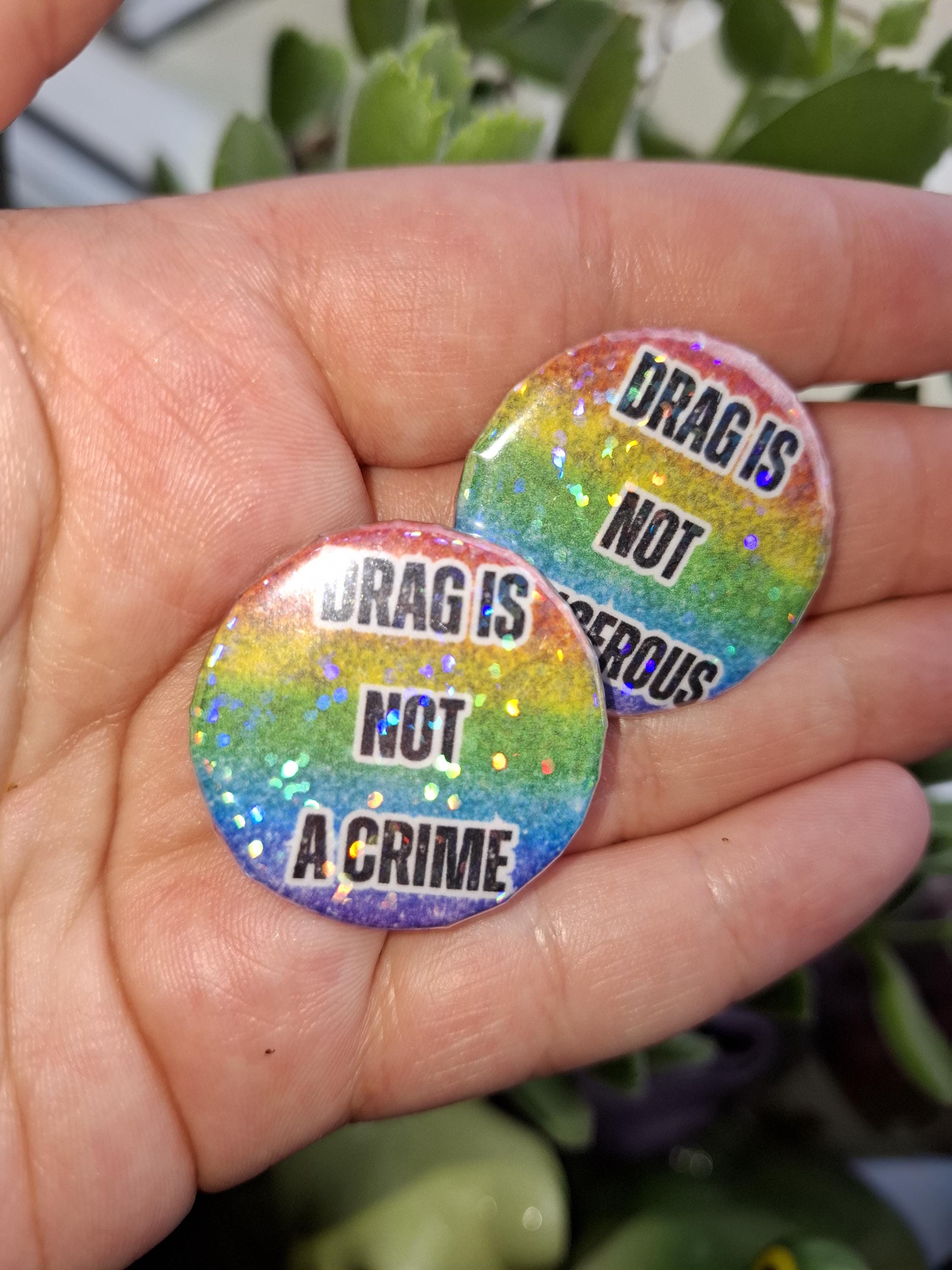 Drag is not a crime /Drag is not dangerous , Pride , LGBTQIA+ - 32mm Holographic  Button Pin Badge
